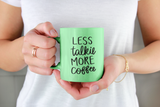 Less Talkie More Coffee SVG