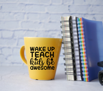 Wake Up Teach Kids Be Awesome SVG