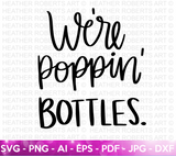 He Popped the Question SVG, Poppin' Bottles SVG