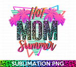 Hot Mom Summer Sublimation PNG