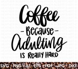 Coffee Because Adulting Is Really Hard SVG