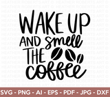 Wake Up and Smell the Coffee SVG