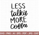 Less Talkie More Coffee SVG