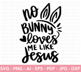 No Bunny Loves Me Like Jesus SVG