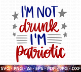 Im Not Drunk I'm Patriotic SVG