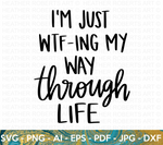 Life SVG, WTFing My Way Through Life SVG