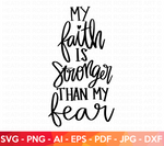 Faith is Stronger Than Fear SVG
