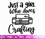 Just A Girl Who Loves Crafting SVG