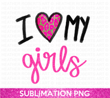 I Love My Girls Sublimation PNG