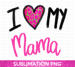 I Love My Mama Sublimation PNG