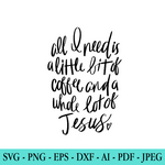 Little Bit of Coffee and Whole Lot of Jesus SVG