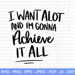 I Want Alot and Im Gonna Achieve It All SVG