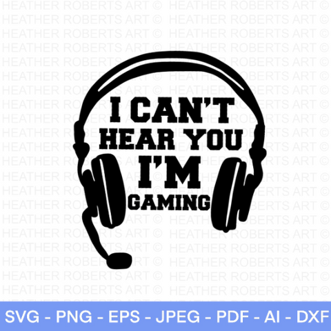 Funny Gamer - I Cant Here You, I'm Gaming SVG
