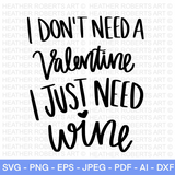 I Don't Need A Valentine, Just Wine SVG