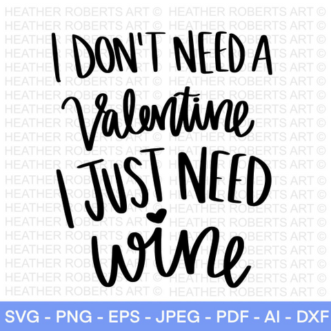 I Don't Need A Valentine, Just Wine SVG