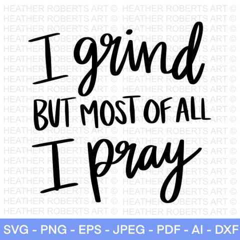 I Grind But Most of All I Pray SVG