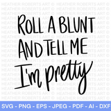 Roll a Blunt and Tell Me I'm Pretty SVG