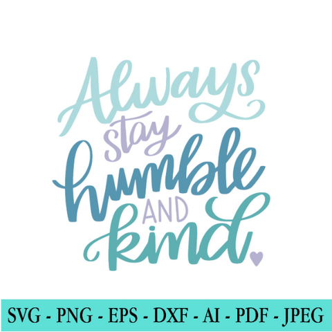 Always Stay Humble and Kind SVG
