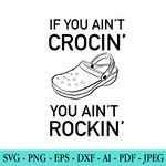 If You Ain't Crocin' You Ain't Rockin' SVG