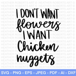 I Dont Want Flowers I Want Nuggets SVG