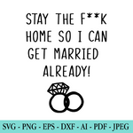 Stay Home So I can Marry - Bride Quarantine SVG