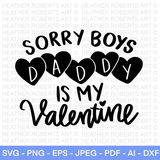 Sorry Boys Daddy is My Valentine SVG