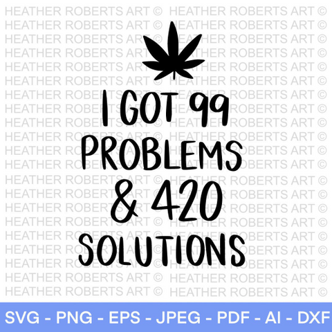 I Got 99 Problems and 420 Solutions SVG