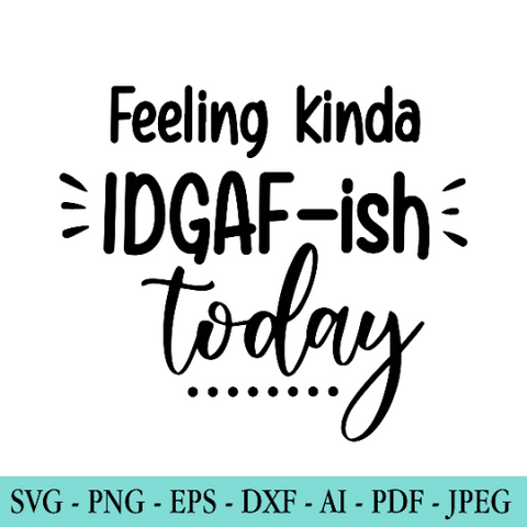 Feeling Kinda IDGAFish Today SVG