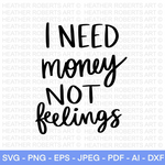 Need Money Not Feelings SVG