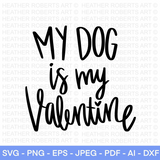 My Dog Is My Valentine SVG
