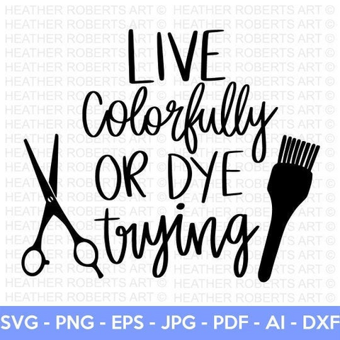 Live Colorfully or Dye Trying SVG